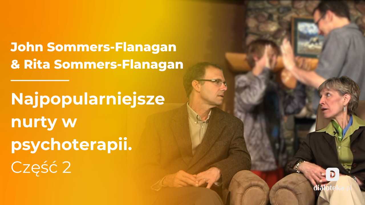 Jakie sa najpopularniejsze nurty w psychoterapii i poradnictwie psychologicznym - poznaj je na przykładzie sesji wraz z ich omówieniem. John Sommers-Flanagan & Rita Sommers-Flanagan . Część 2   (28  LUTEGO 2026)