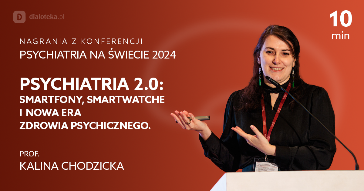 Psychiatria 2.0: smartfony, smartwatche i nowa era zdrowia psychicznego - Kalina Chodzicka