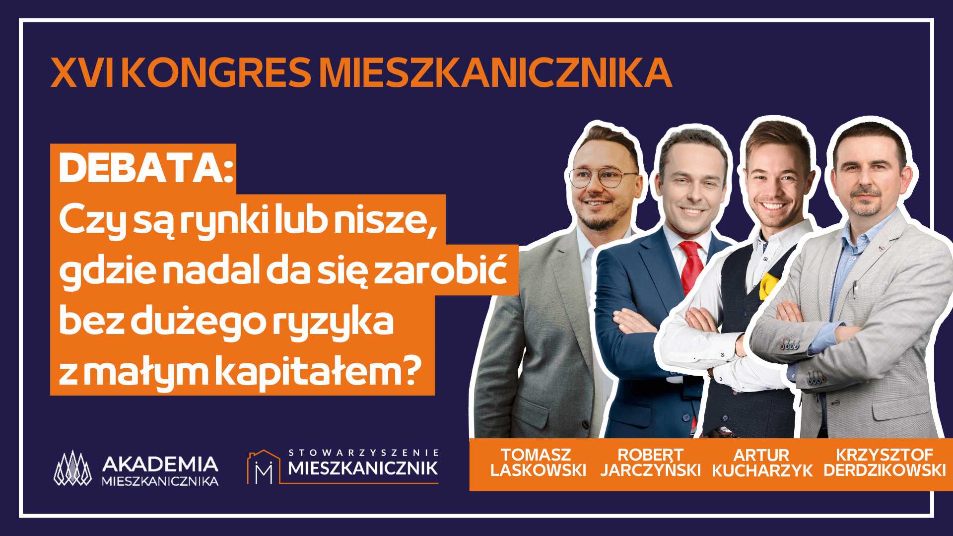 Tomasz Laskowski, Robert Jarczyński, Artur Kucharzyk, Krzysztof Derdzikowski - DEBATA:  Czy są rynki lub nisze, gdzie nadal da się zarobić bez dużego ryzyka z małym kapitałem?