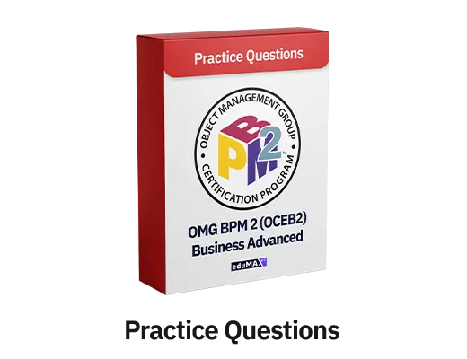 OMG BPM 2 / OCEB 2 Advanced Exam (OMG-OCEB2-BUSADV300) Practice Questions