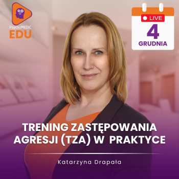 "Trening Zastępowania Agresji (TZA) w praktyce" Katarzyna Drapała