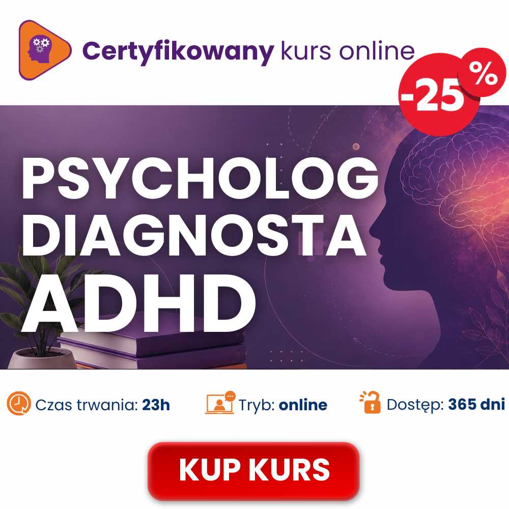 Zostań certyfikowanym Diagnostą ADHD – praktyczny kurs diagnozy i terapii ADHD u dorosłych