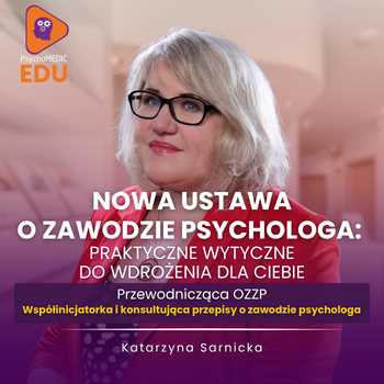 NOWA USTAWA O ZAWODZIE PSYCHOLOGA: CO ZMIENIA SIĘ W TWOJEJ PRACY? - Katarzyna Sarnicka