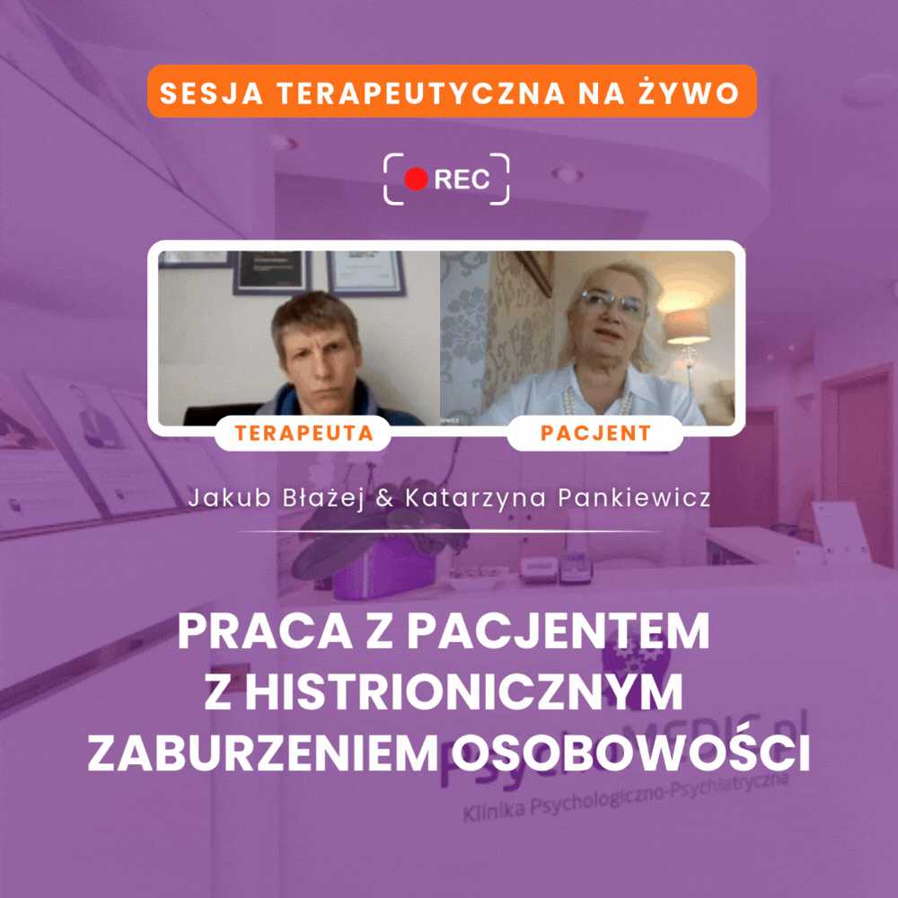 "Praca z pacjentem z histrionicznym zaburzeniem osobowości: praktyczna demonstracja sesji" mgr Katarzyna Pankiewicz i mgr Jakub Błażej