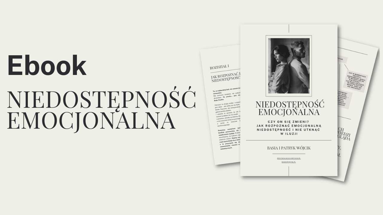 Ebook "Niedostępność emocjonalna - Czy ON się zmieni? Jak rozpoznać Emocjonalną Niedostępność i nie utknąć w iluzji"