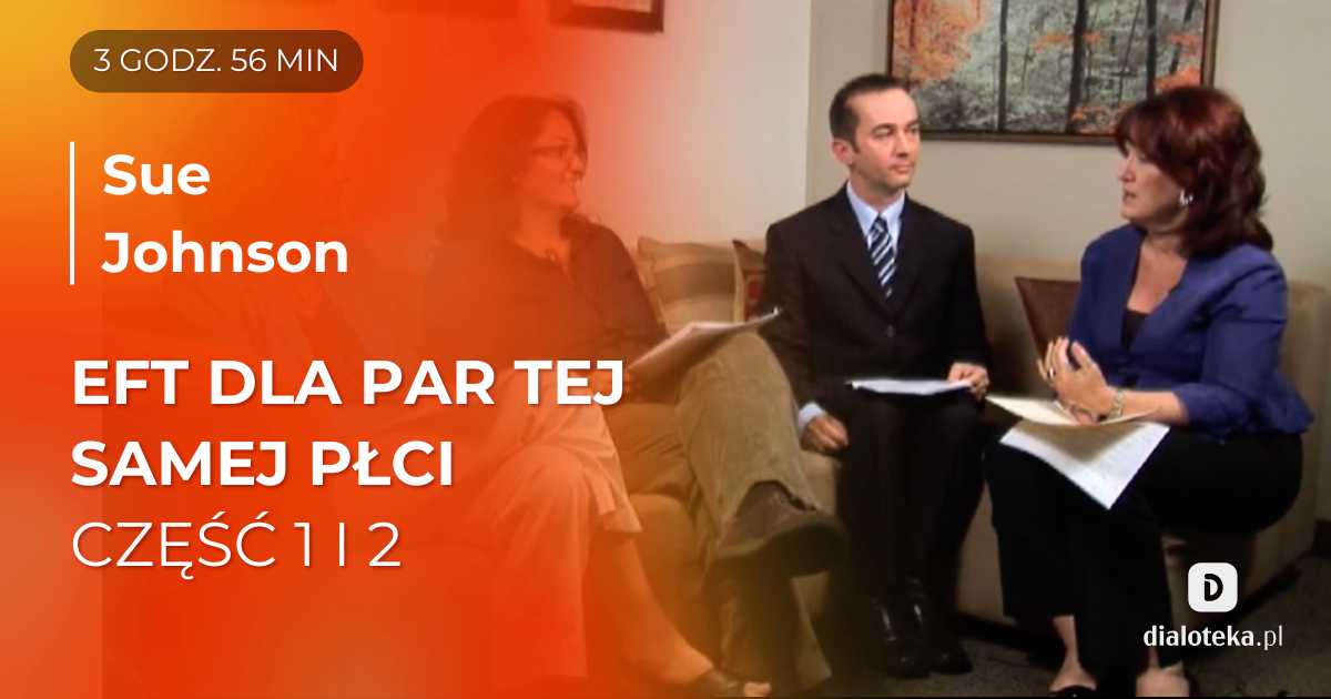 Ucz się od mistrzów: Jak pomóc parom tej samej płci, korzystając z narzędzi i strategii EFT. Sesje z Sue Johnson