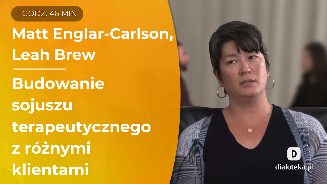 Jak na wczesnym etapie terapii zawiązywać silne przymierze terapeutyczne, bazując na doświadczeniach klientów. Matt Englar-Carlson, Leah Brew