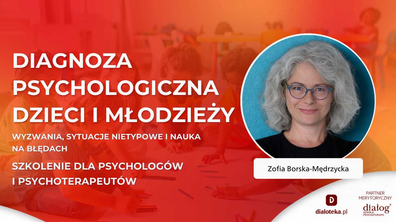WYZWANIA DIAGNOZY PSYCHOLOGICZNEJ DZIECI I MŁODZIEŻY. SYTUACJE NIETYPOWE I NAUKA NA BŁĘDACH. Zofia Borska-Mędrzycka (13 STYCZNIA 2026)