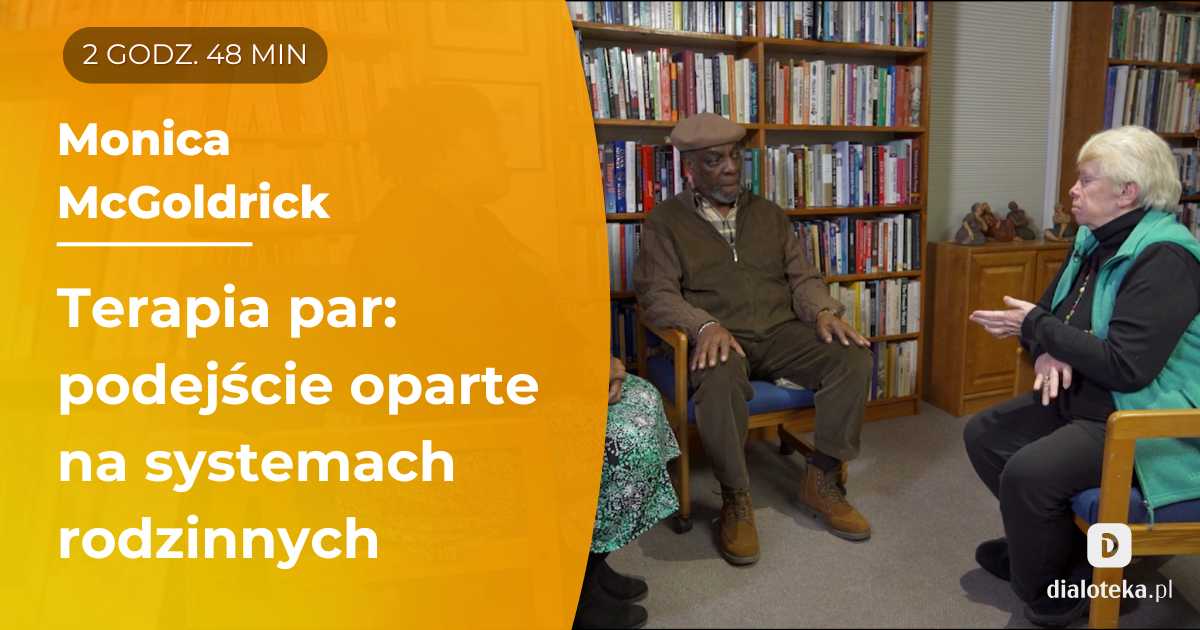 Jak efektywnie pracować z parą, stosując podejście oparte na systemach rodzinnych. Monica McGoldrick
