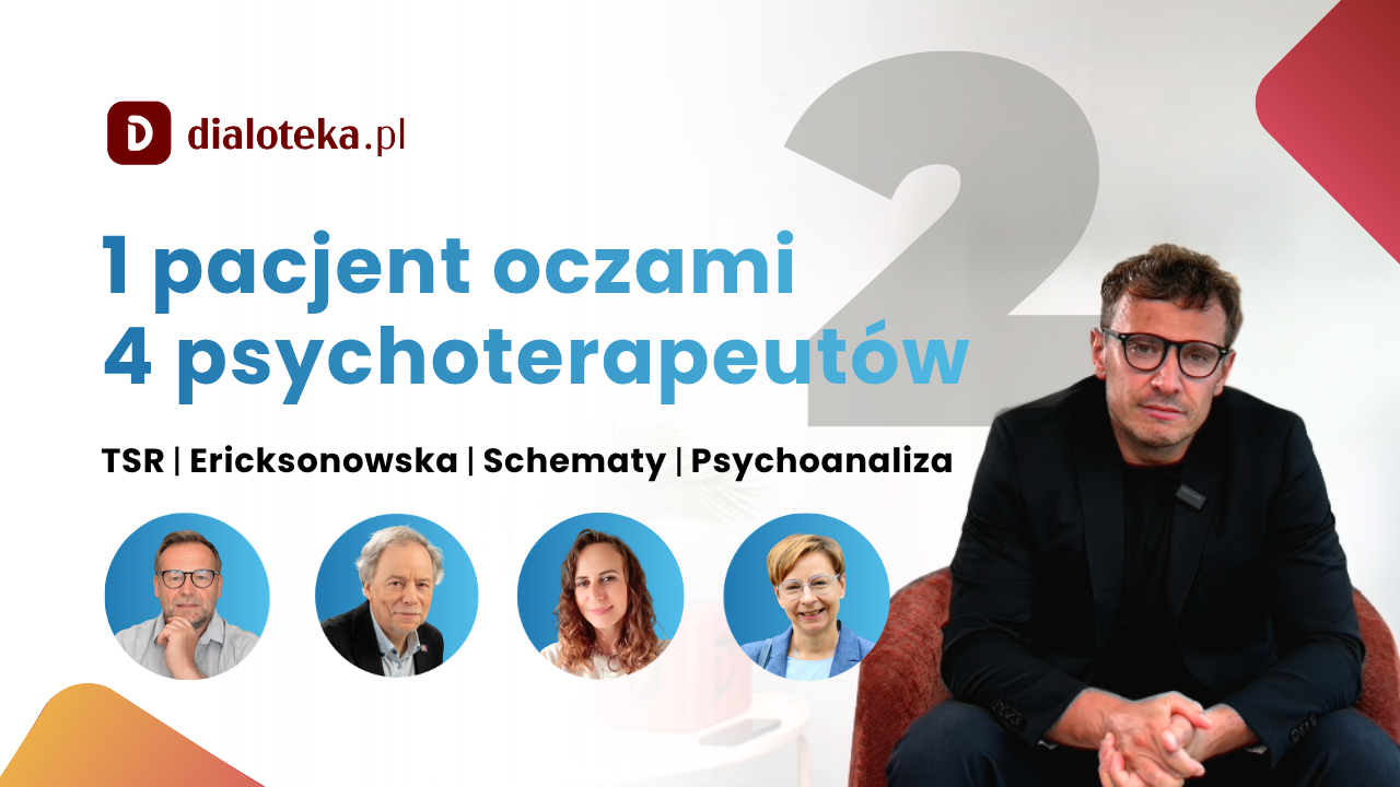 1 PACJENT OCZAMI 4 PSYCHOTERAPEUTÓW. TSR, Erocksonowska, Schematy, Psychoanaliza (13 LISTOPADA 2026)