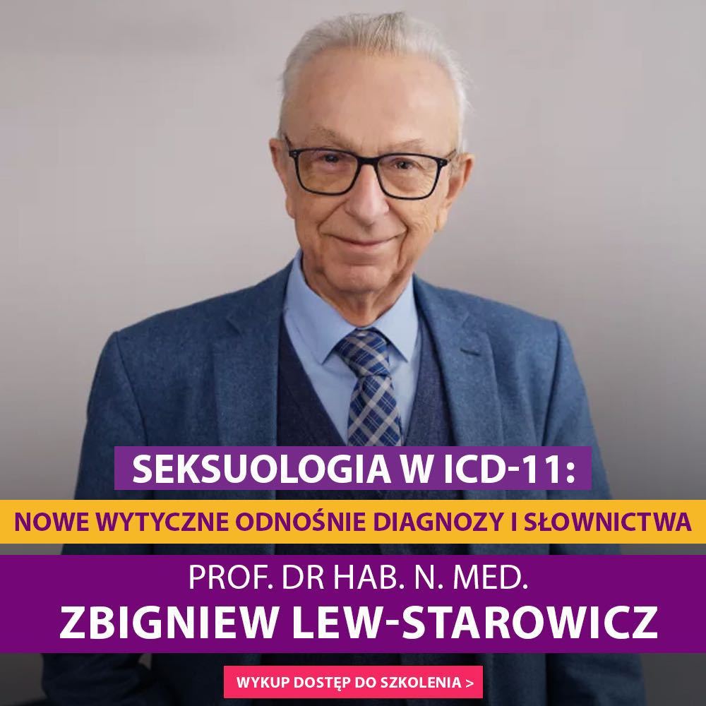 "Seksuologia w ICD-11: nowe wytyczne odnośnie diagnozy i słownictwa" prof. dr hab. n. med. Zbigniew Lew-Starowicz