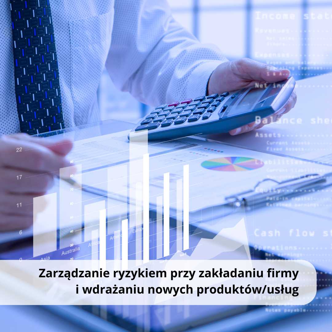 Zarządzanie ryzykiem przy zakładaniu firmy i wdrażaniu nowych produktów/usług