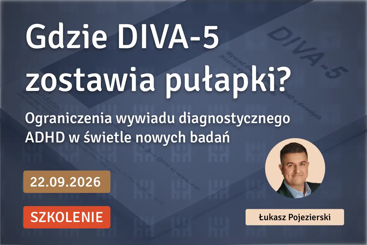Czy DIVA-5 Cię oszukuje? Pułapki wywiadu ADHD