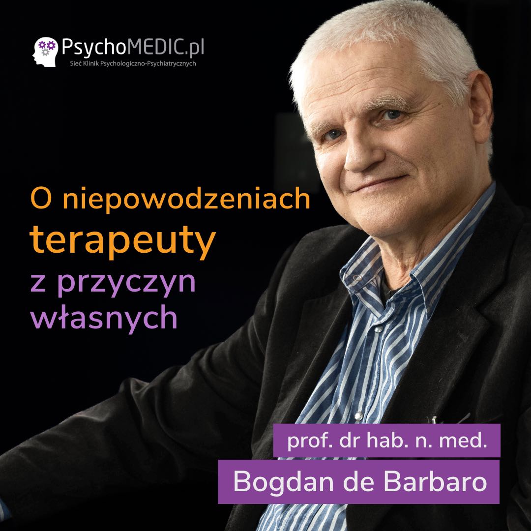 „O niepowodzeniach terapeuty z przyczyn własnych” prof. dr hab. n. med. Bogdan de Barbaro