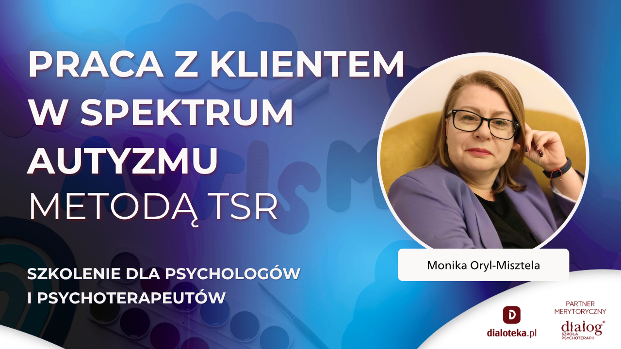 JAK PRACOWAĆ Z KLIENTEM W SPEKTRUM AUTYZMU WYKORZYSTUJĄC TSR? Monika Oryl-Misztela (27 PAŹDZIERNIKA 2026)