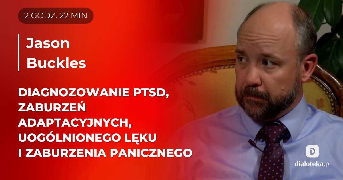 Jak uzyskać niezbędne informacje diagnostyczne w przypadku zaburzeń adaptacyjnych, paniki, lęku uogólnionego i PTSD, jednocześnie nawiązując i utrzymując relację terapeutyczną. Jason Buckles