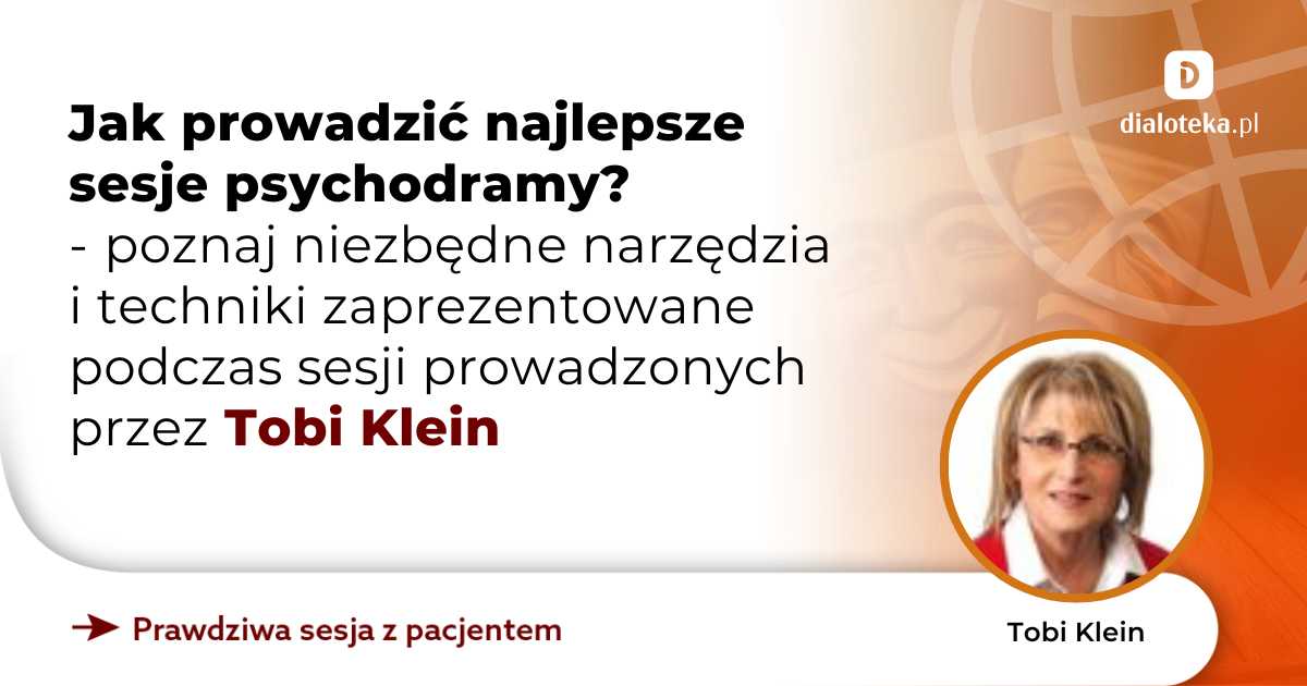 Jak prowadzić najlepsze sesje psychodramy? Poznaj niezbędne narzędzia i techniki zaprezentowane podczas sesji. Tobi Klein