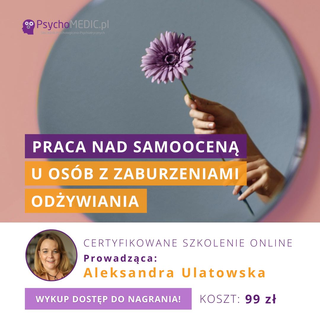 „Praca nad samooceną u osób z zaburzeniami odżywiania” mgr Aleksandra Ulatowska