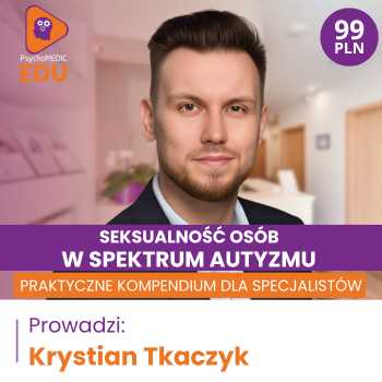 “Seksualność osób w spektrum autyzmu - praktyczne kompendium dla specjalistów” Krystian Tkaczyk