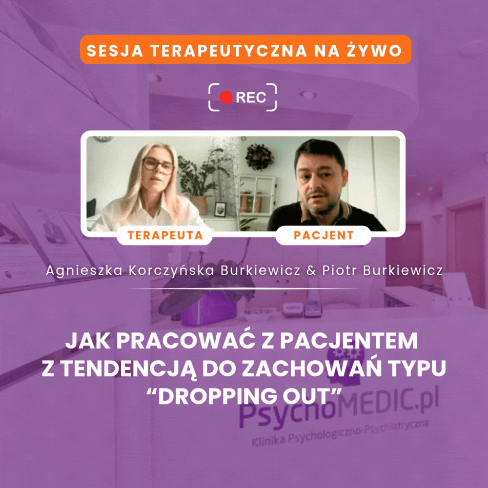 “Jak pracować z Pacjentem z tendencją do zachowań typu “ dropping out”  - demonstracja sesji”