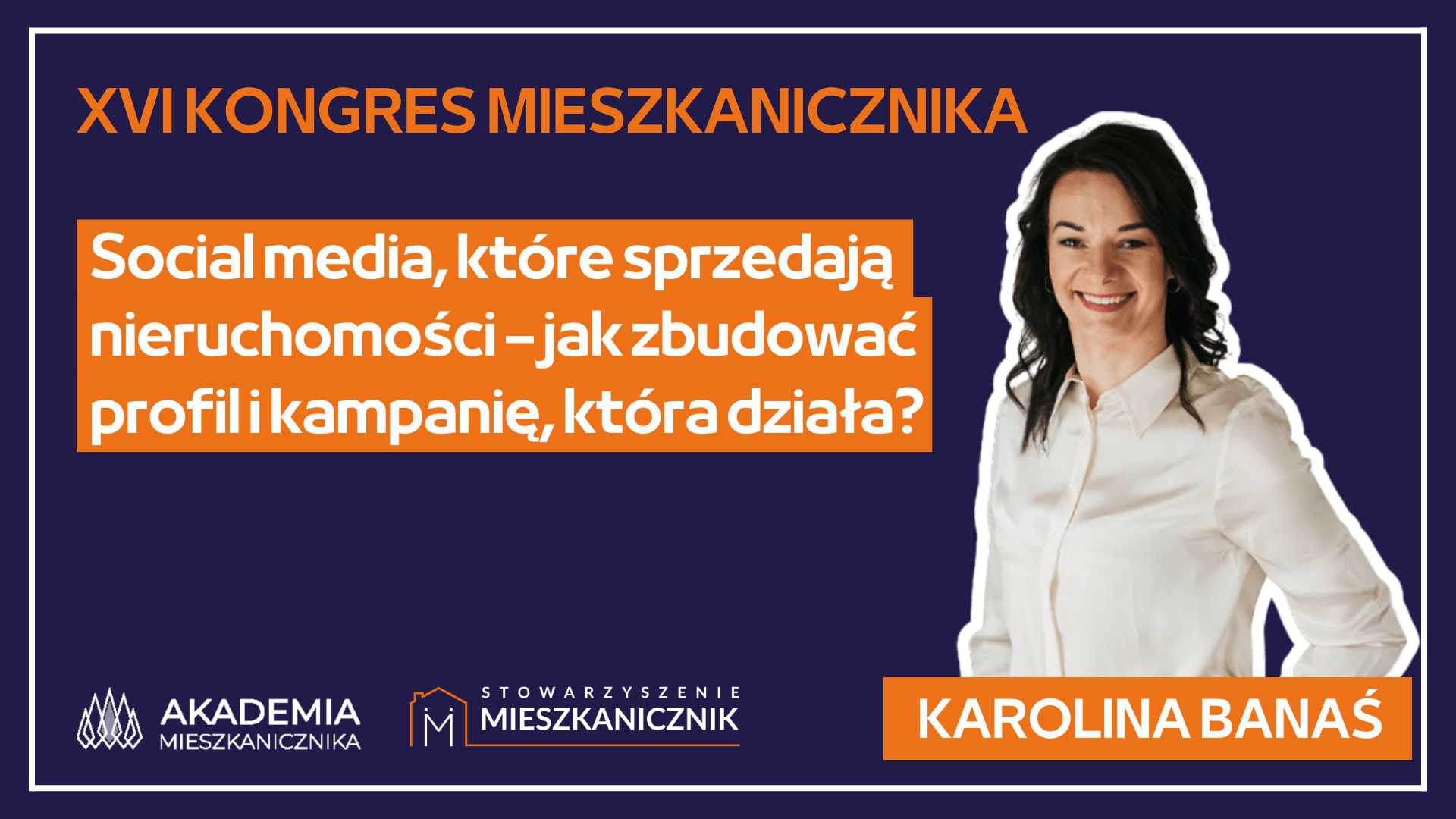 Karolina Banaś - Social media, które sprzedają nieruchomości – jak zbudować profil i kampanię, która działa?