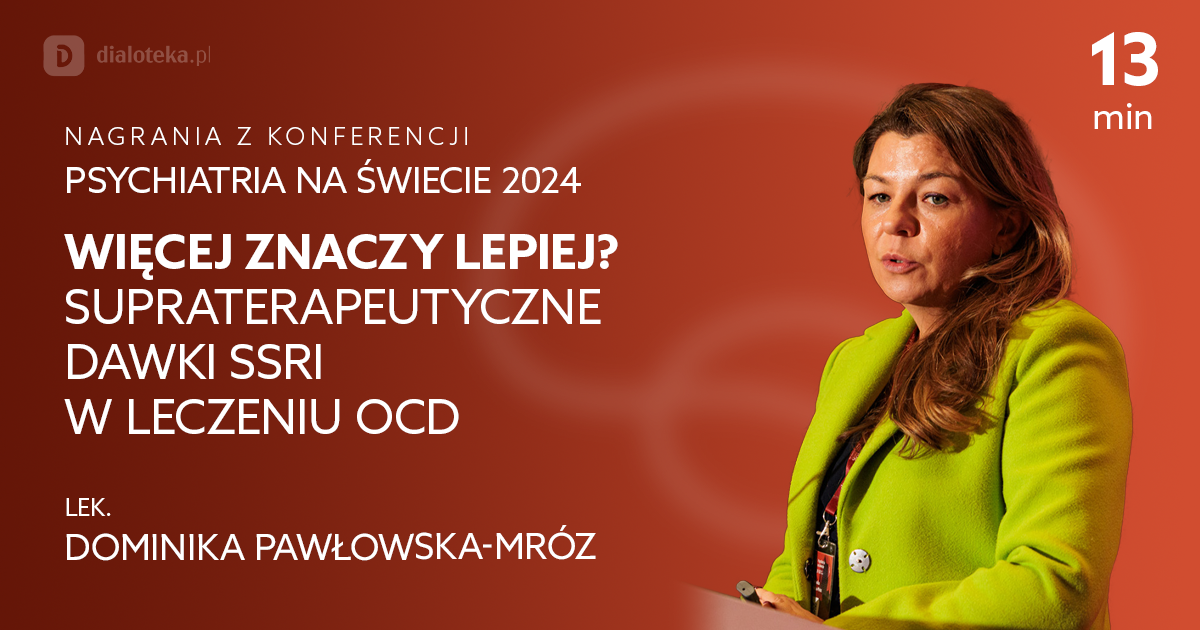 Więcej znaczy lepiej? Supraterapeutyczne dawki SSRI w leczeniu OCD – Dominika Pawłowska-Mróz