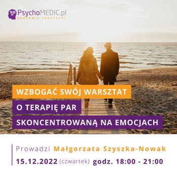 ”Wzbogać swój warsztat o terapię par skoncentrowaną na emocjach” mgr Małgorzata Szyszka-Nowak