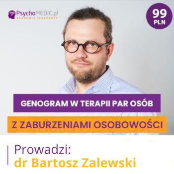"Genogram w terapii pary osób z zaburzeniami osobowości" dr Bartosz Zalewski