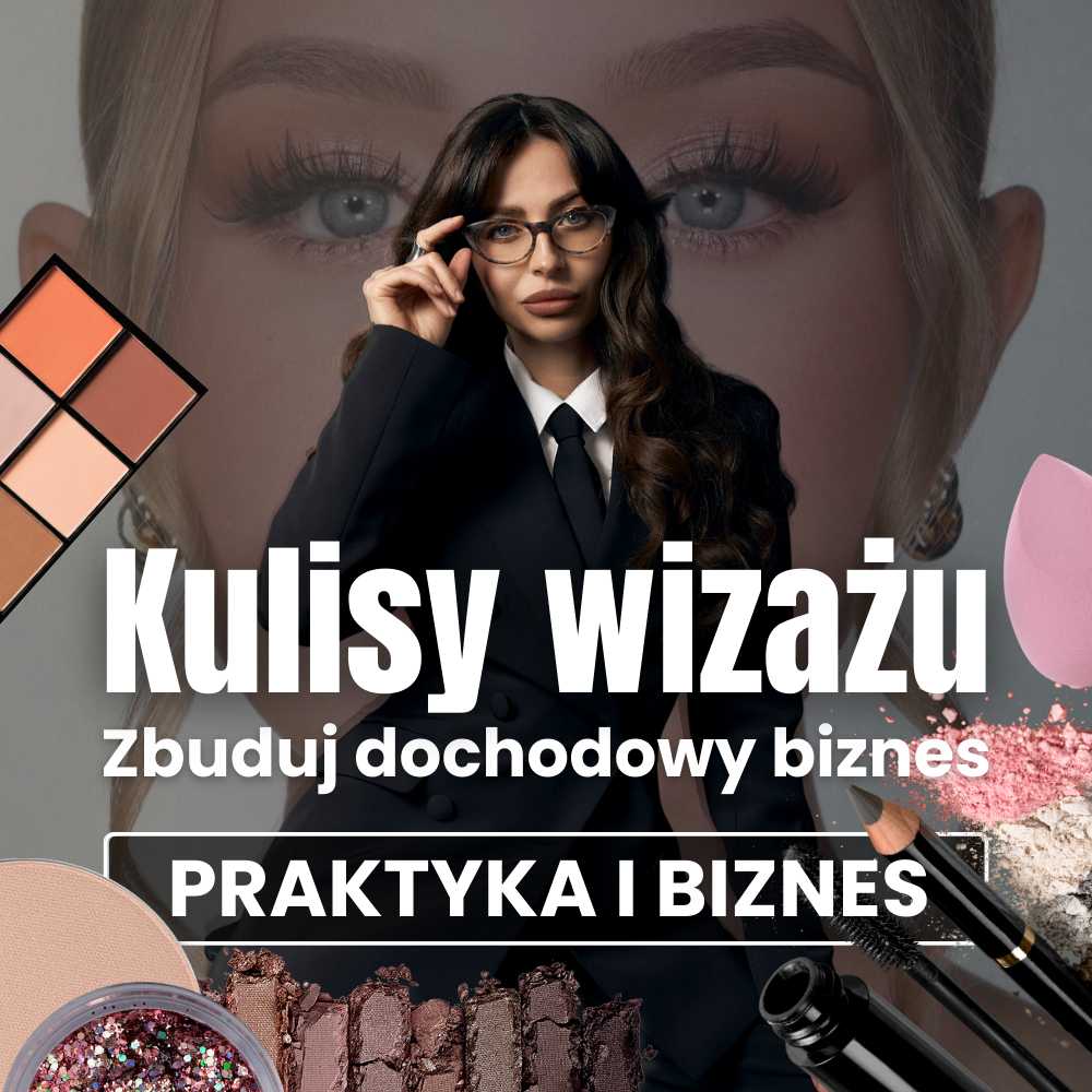 Poznaj Kulisy Wizażu - Praktyka i Biznes