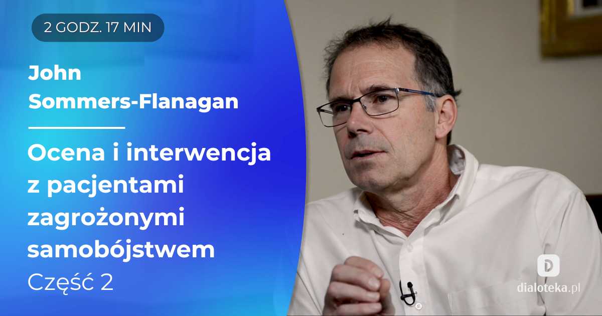 Ocena i interwencja w przypadku klientów zagrożonych samobójstwem. Część 2. John Sommers-Flanagan