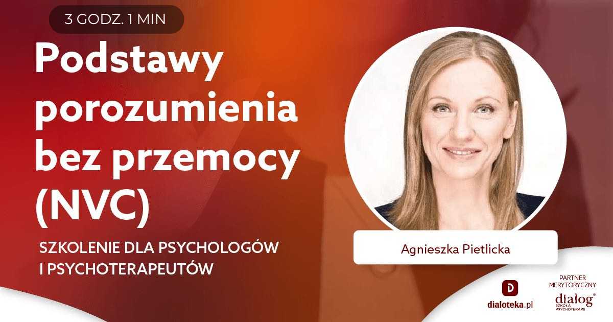 PODSTAWY POROZUMIENIA BEZ PRZEMOCY (NVC) DLA PSYCHOLOGÓW I PSYCHOTERAPEUTÓW. Agnieszka Pietlicka
