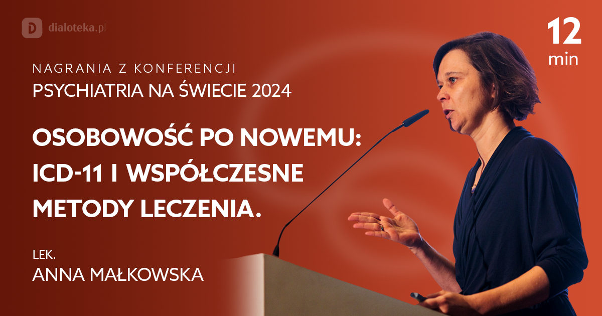 Osobowość po nowemu: ICD-11 i współczesne metody leczenia – Anna Małkowska