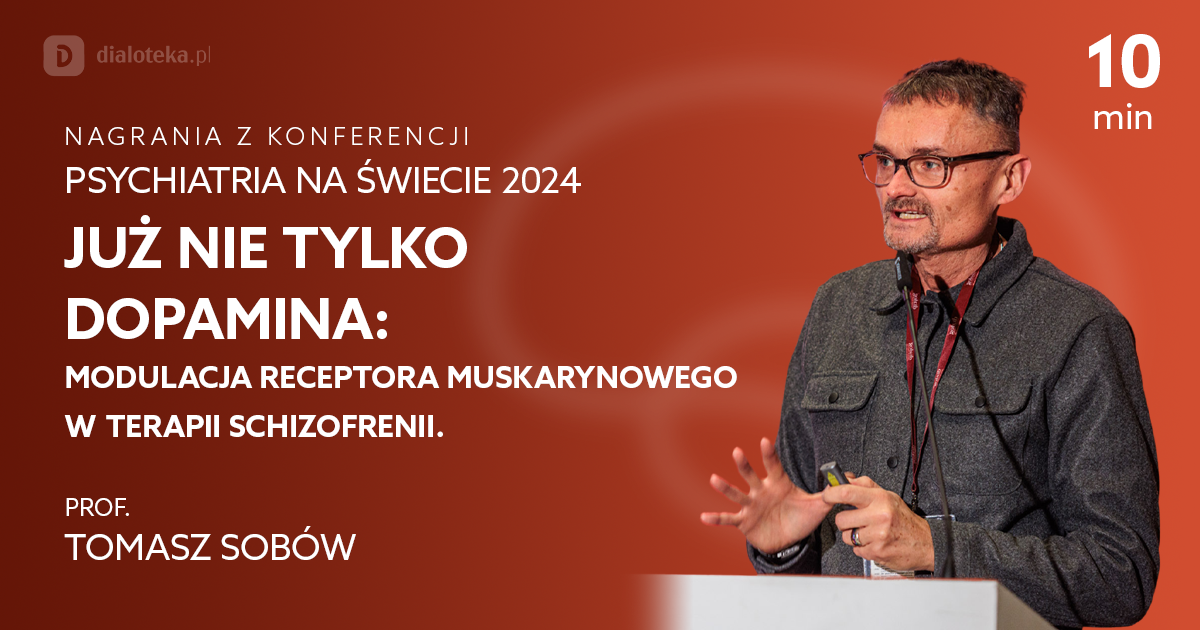 Już nie tylko dopamina: modulacja receptora muskarynowego w terapii schizofrenii – Tomasz Sobów