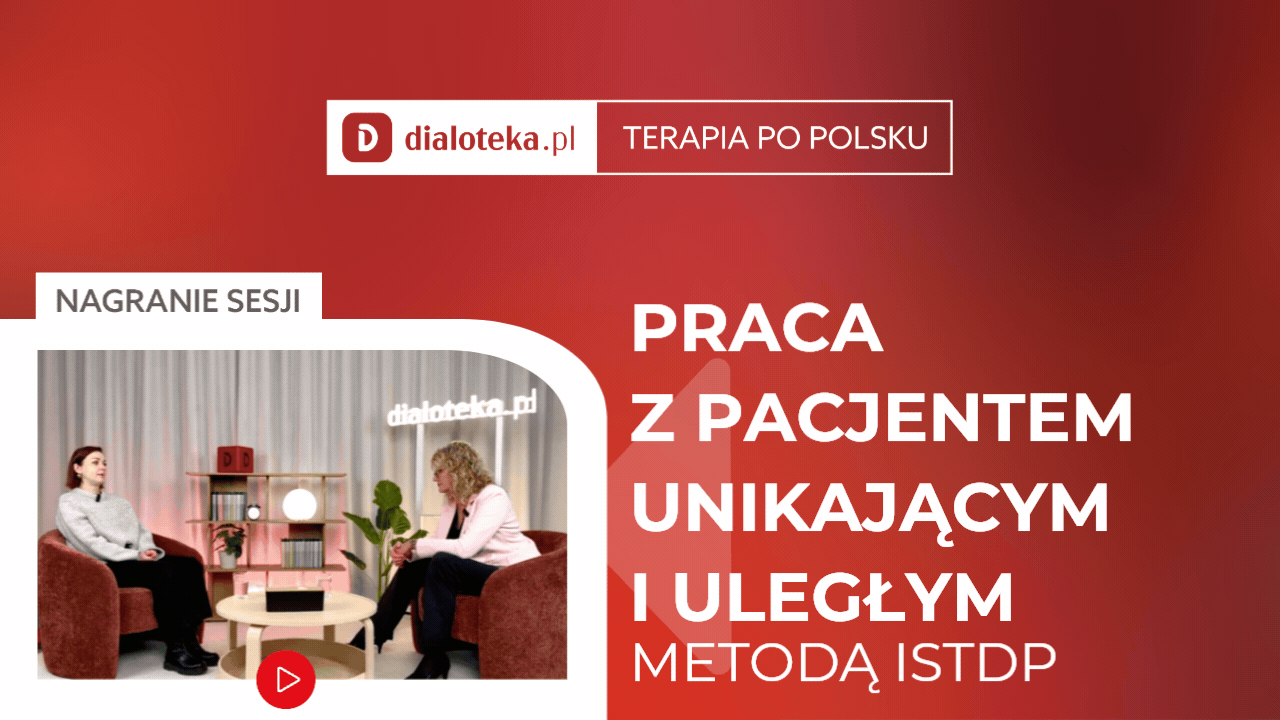 Elżbieta Brodowska - JAK W PRAKTYCE PRACOWAĆ Z PACJENTEM UNIKAJĄCYM I ULEGŁYM METODĄ ISTDP? (25 MAJA 2026)