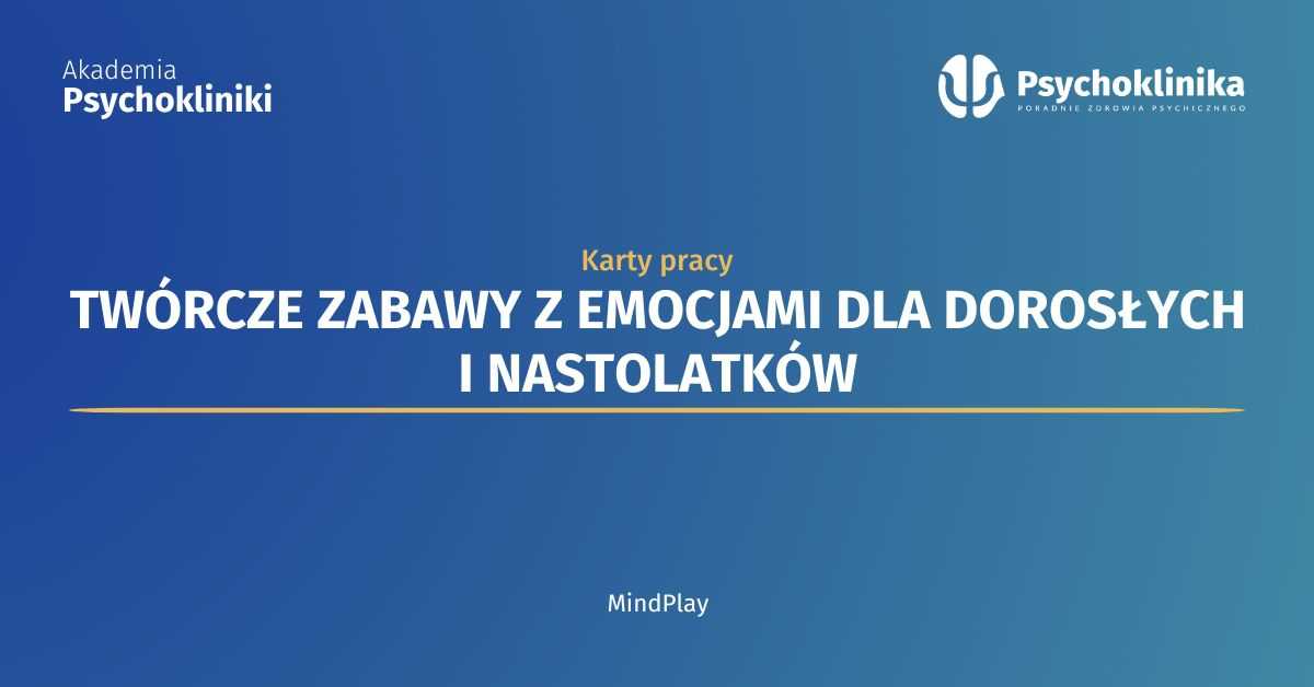 Twórcze zabawy z emocjami dla dorosłych i nastolatków
