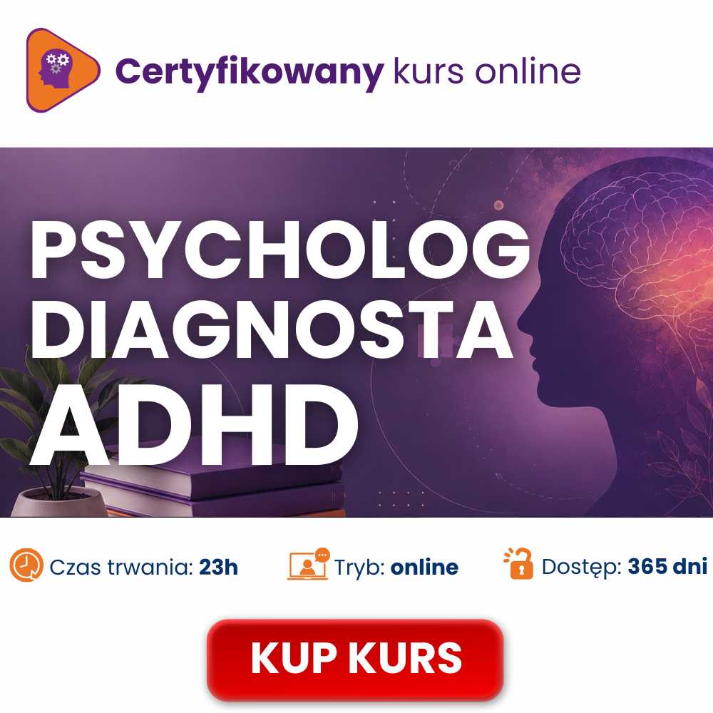 Zostań certyfikowanym Diagnostą ADHD – praktyczny kurs diagnozy i terapii ADHD u dorosłych