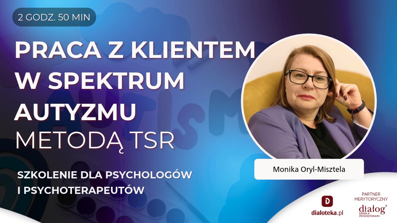 JAK PRACOWAĆ Z KLIENTEM W SPEKTRUM AUTYZMU WYKORZYSTUJĄC TSR? Monika Oryl-Misztela
