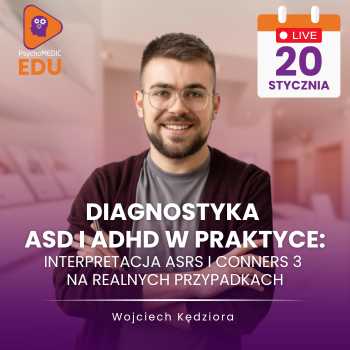 Diagnostyka ASD i ADHD w praktyce: interpretacja ASRS i Conners 3 na realnych przypadkach - Wojciech Kędziora