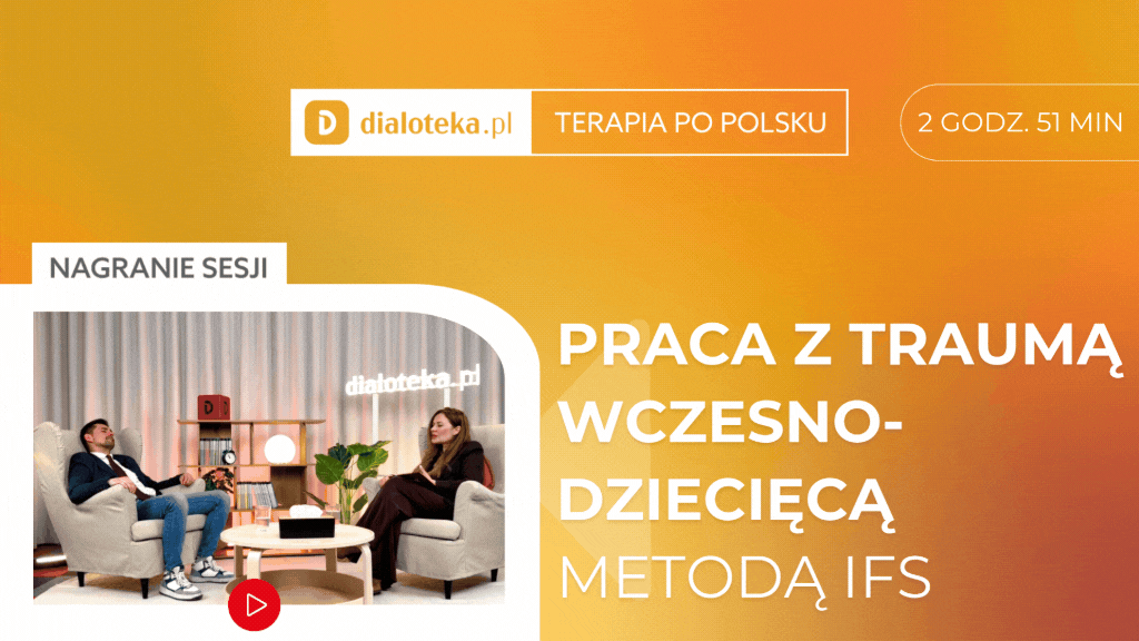 Anna Czarnecka - JAK PRACOWAĆ Z TRAUMĄ WCZESNODZIECIĘCĄ METODĄ IFS?