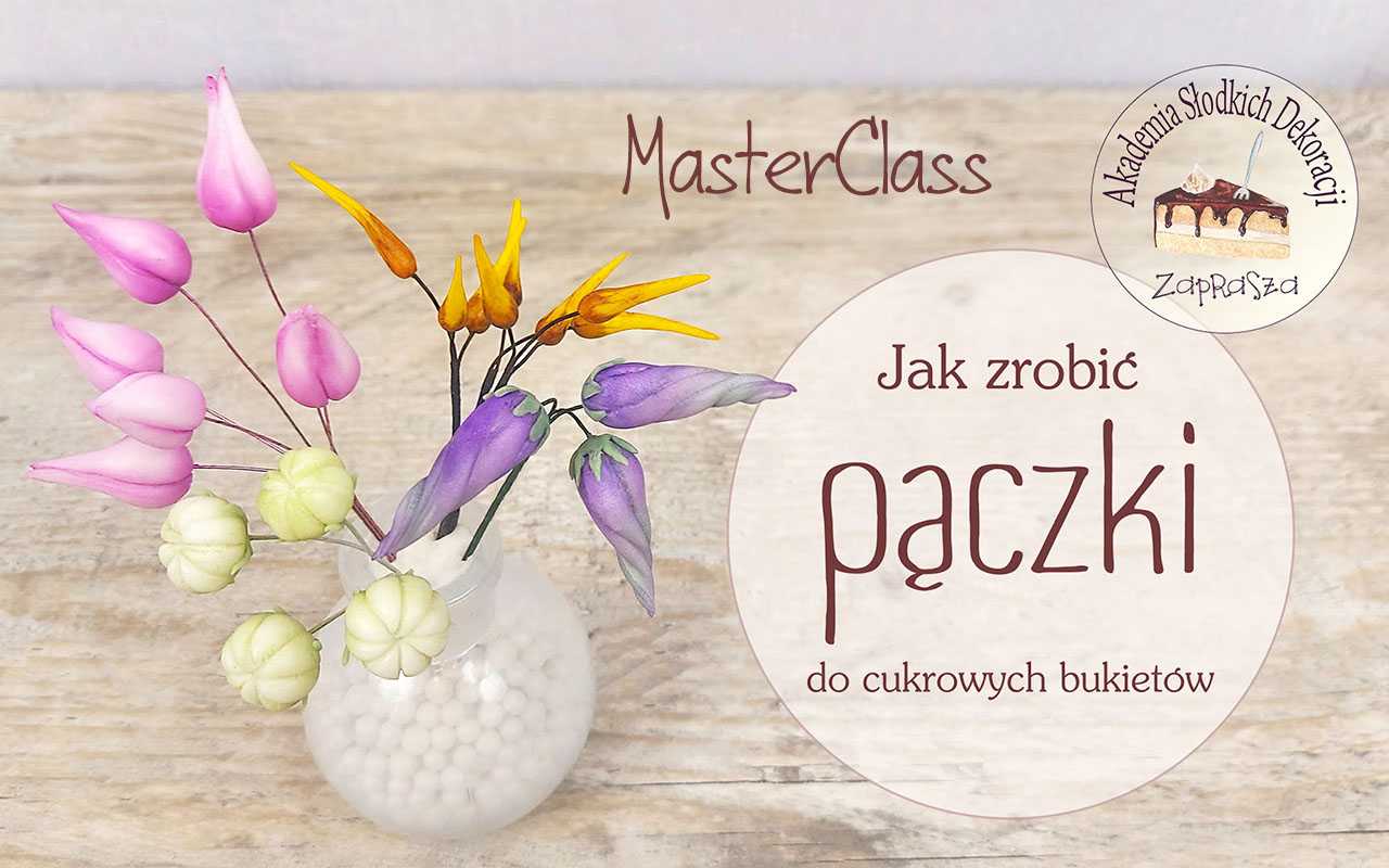 Jak zrobić pączki-fillery do bukietów cukrowych - MasterClass