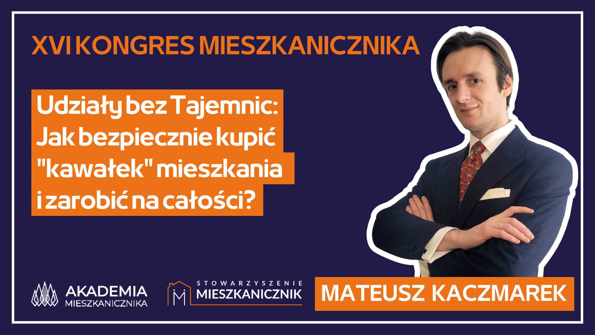 Mateusz Kaczmarek - Udziały bez Tajemnic:  Jak bezpiecznie kupić "kawałek" mieszkania  i zarobić na całości?