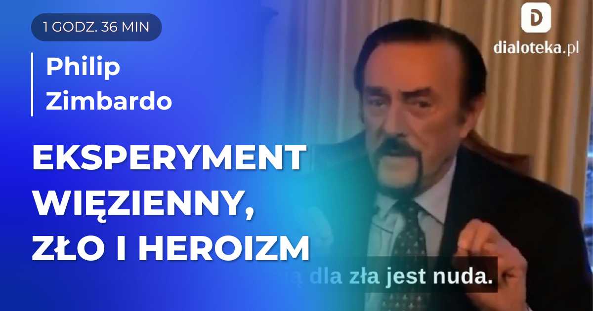 Philip Zimbardo w rozmowie z Victorem Yalomem opowiada o eksperymencie więziennym, złu i heroizmie