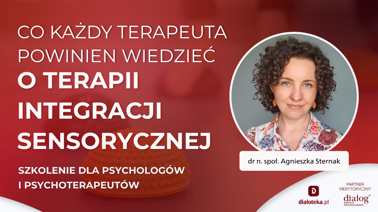 NAJWAŻIEJSZE RZECZY, KTÓRE JAKO PSYCHOLOG I PSYCHOTERAPEUTA POWINIENEŚ WIEDZIEĆ O TERAPII INTEGRACJI SENSORYCZNEJ. dr n. społ Agnieszka Sternak (17 WRZEŚNIA 2026)