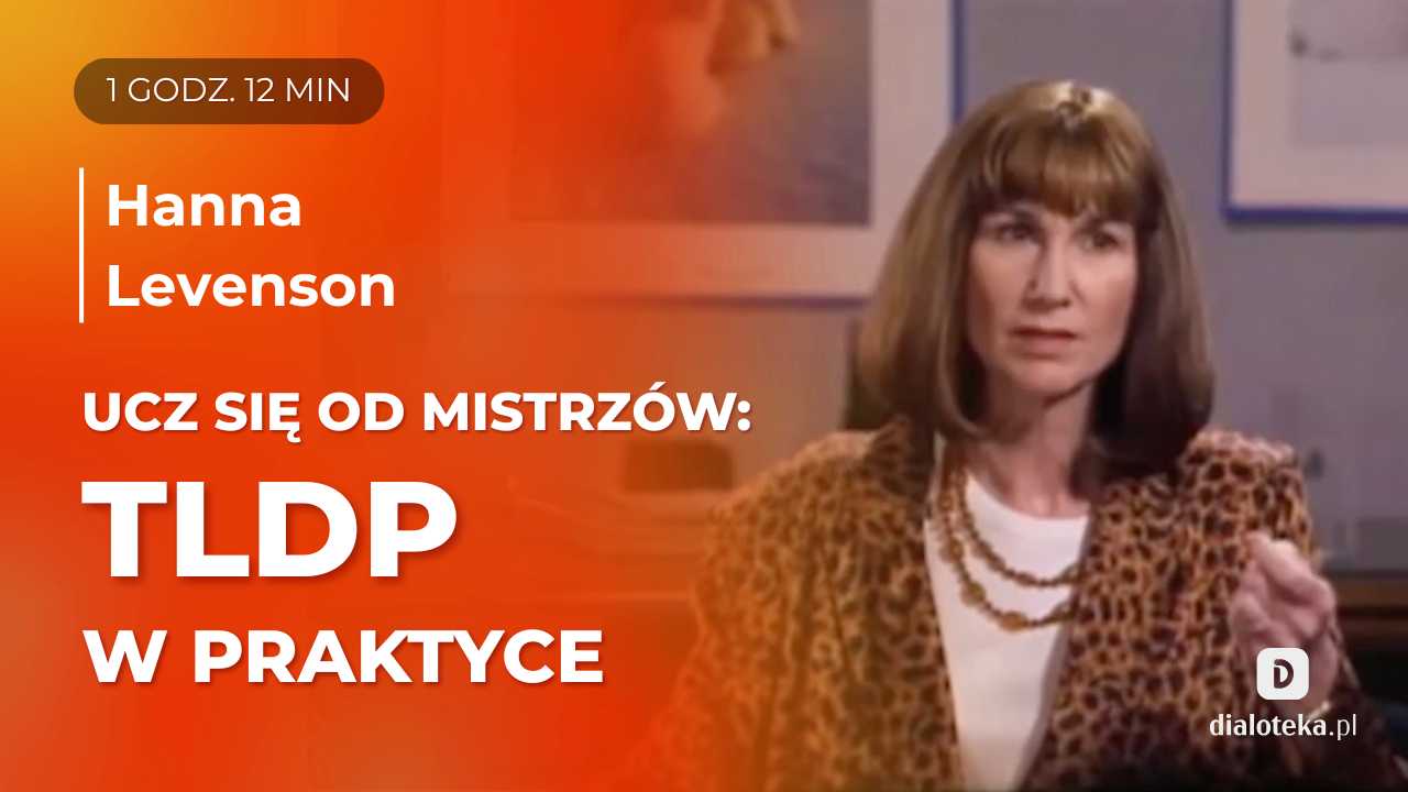 Ucz się od mistrzów – Jak w praktyce wygląda praca w nurcie psychoterapii dynamicznej ograniczonej w czasie (TLDP)? Proces terapeutyczny. Hanna Levenson