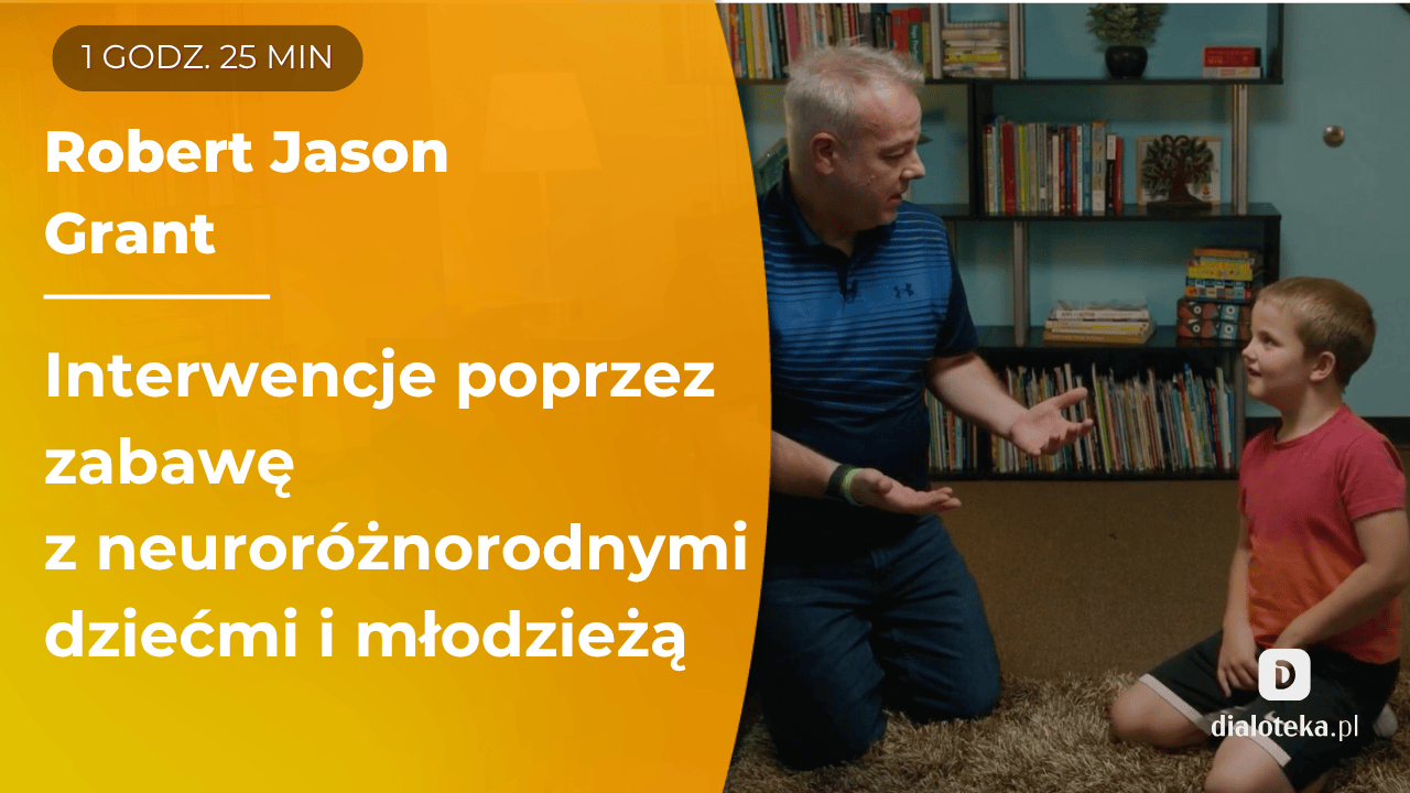 Jak skutecznie stosować interwencje poprzez zabawę z neuroróżnorodnymi dziećmi i młodzieżą. Robert Jason Grant