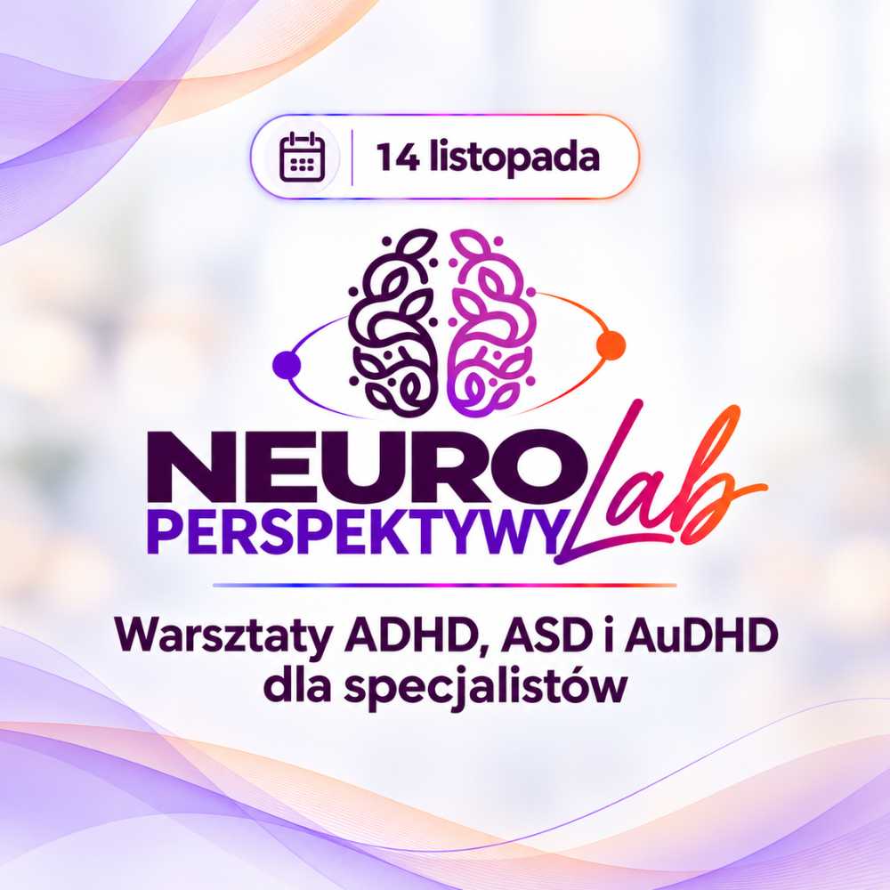 NEUROPERSPEKTYWY LAB - warsztaty ADHD, ASD i AuDHD dla specjalistów