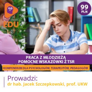"Praca z młodzieżą - pomocne wskazówki z TSR. Kompendium dla psychologów, terapeutów, pedagogów" dr hab. Jacek Szczepkowski, prof. UKW