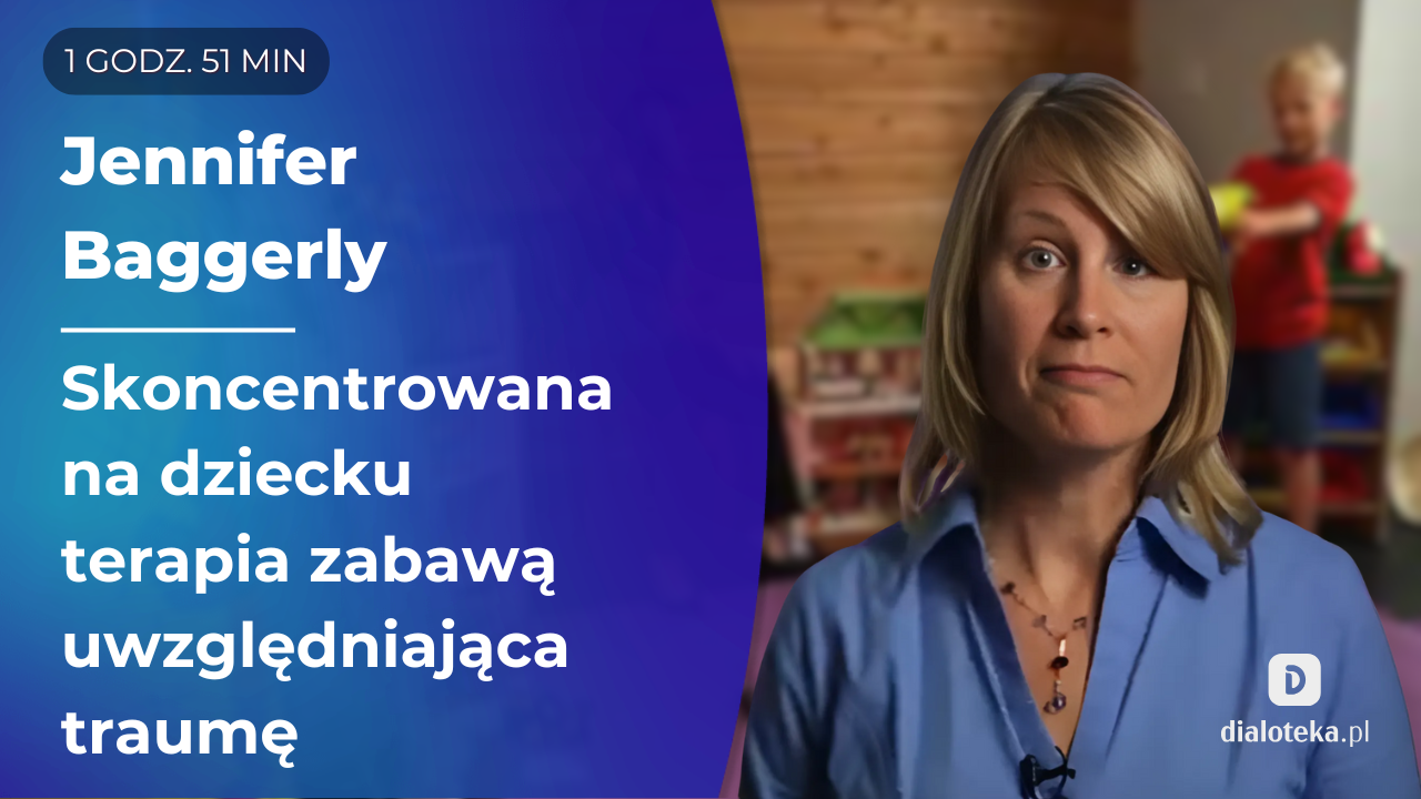 Jak wykorzystać zabawę i naturalny język dziecka, aby ułatwić proces zdrowienia w przypadku dzieci, które doświadczają trudności związanych z traumą. Jennifer Baggerly