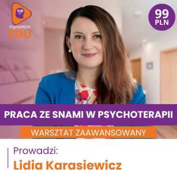 “Praca ze snami w psychoterapii - warsztat zaawansowany” Lidia Karasiewicz