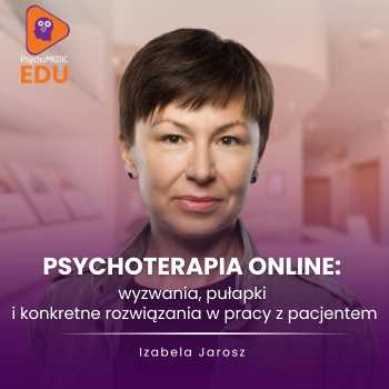 Psychoterapia online: wyzwania, pułapki i konkretne rozwiązania w pracy z pacjentem - Izabela Jarosz